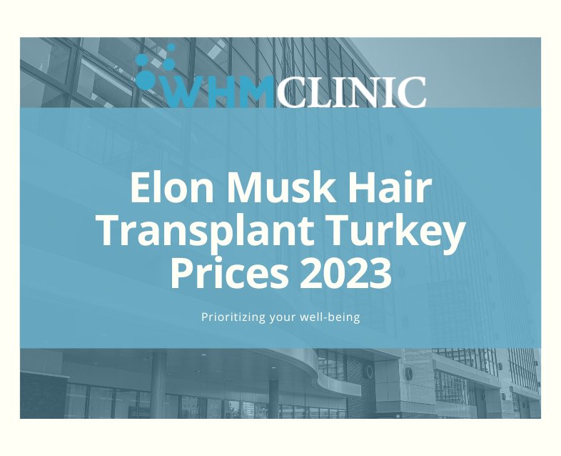 Elon Musk Hair Transplant Turkey Prices 2023