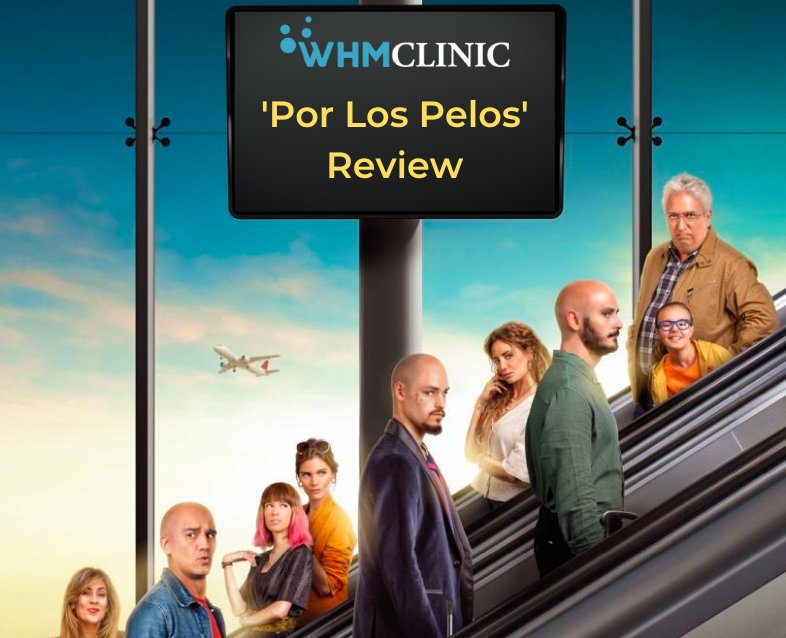 Por Los Pelos Spanish Film Review - Turkey Hair Transplant Prices in Istanbul