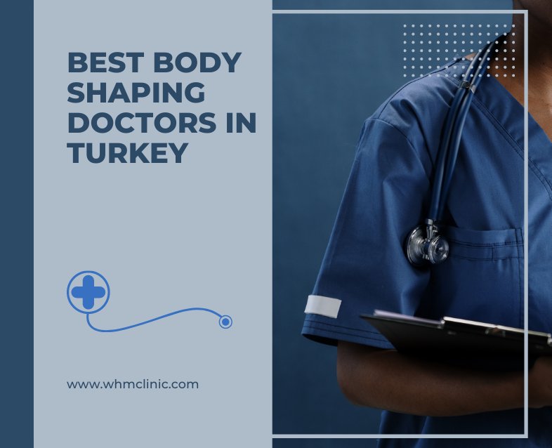 Best Body Shaping Doctors in Turkey